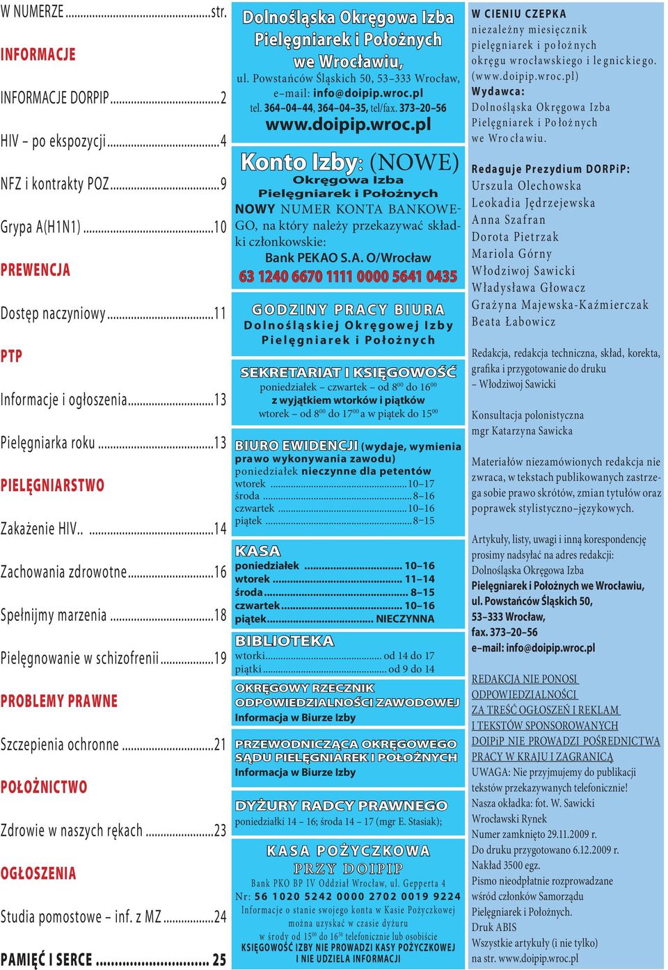 ..21 POŁOŻNICTWO Zdrowie w naszych rękach...23 OGŁOSZENIA Studia pomostowe inf. z MZ...24 PAMIĘĆ I SERCE... 25 Dolnośląska Okręgowa Izba Pielęgniarek i Położnych we Wrocławiu, ul.