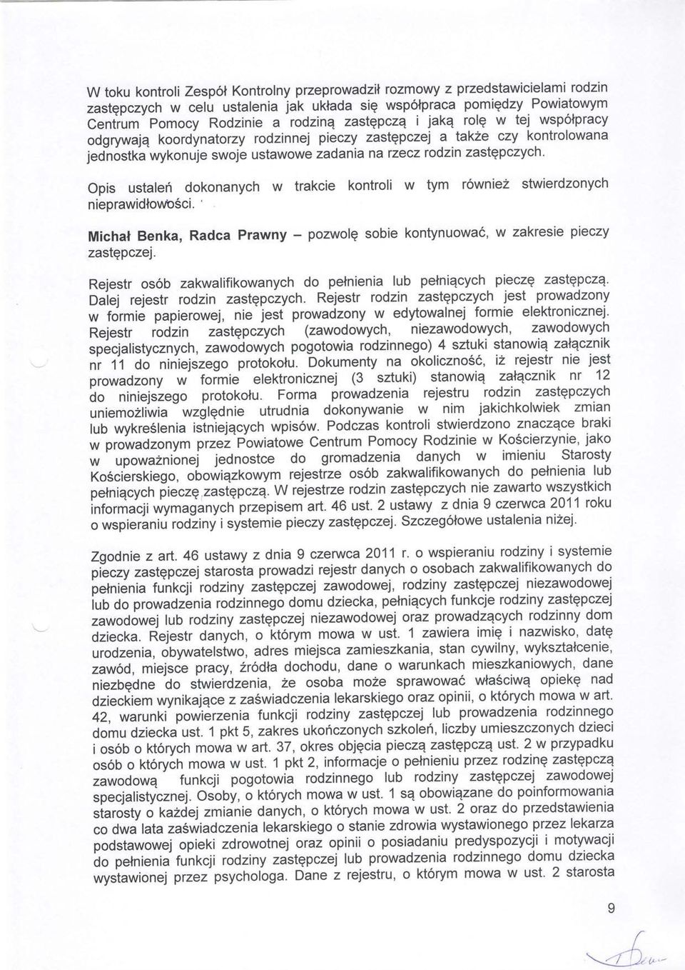 ustalefi dokonanych w trakcie kontroli w tym r6wniez stwierdzonych ' nieprawidnounc6ci. Michal Benka, Radca Prawny - pozwolq sobie kontynuowa6, w zakresie pieczy zastqpczej.