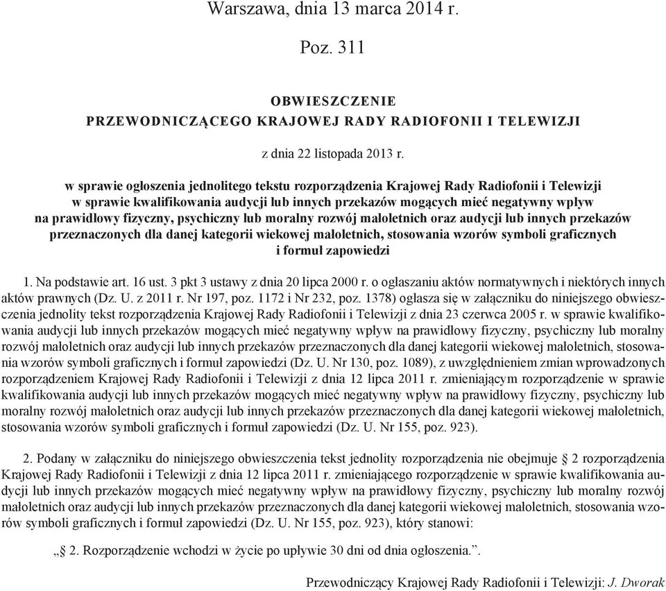 psychiczny lub moralny rozwój małoletnich oraz audycji lub innych przekazów przeznaczonych dla danej kategorii wiekowej małoletnich, stosowania wzorów symboli graficznych i formuł zapowiedzi 1.