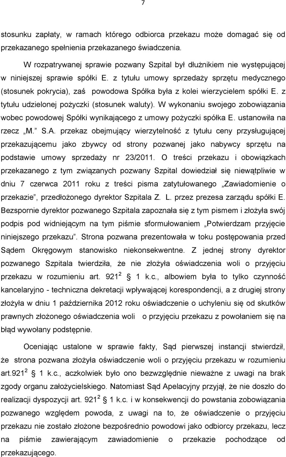 z tytułu umowy sprzedaży sprzętu medycznego (stosunek pokrycia), zaś powodowa Spółka była z kolei wierzycielem spółki E. z tytułu udzielonej pożyczki (stosunek waluty).