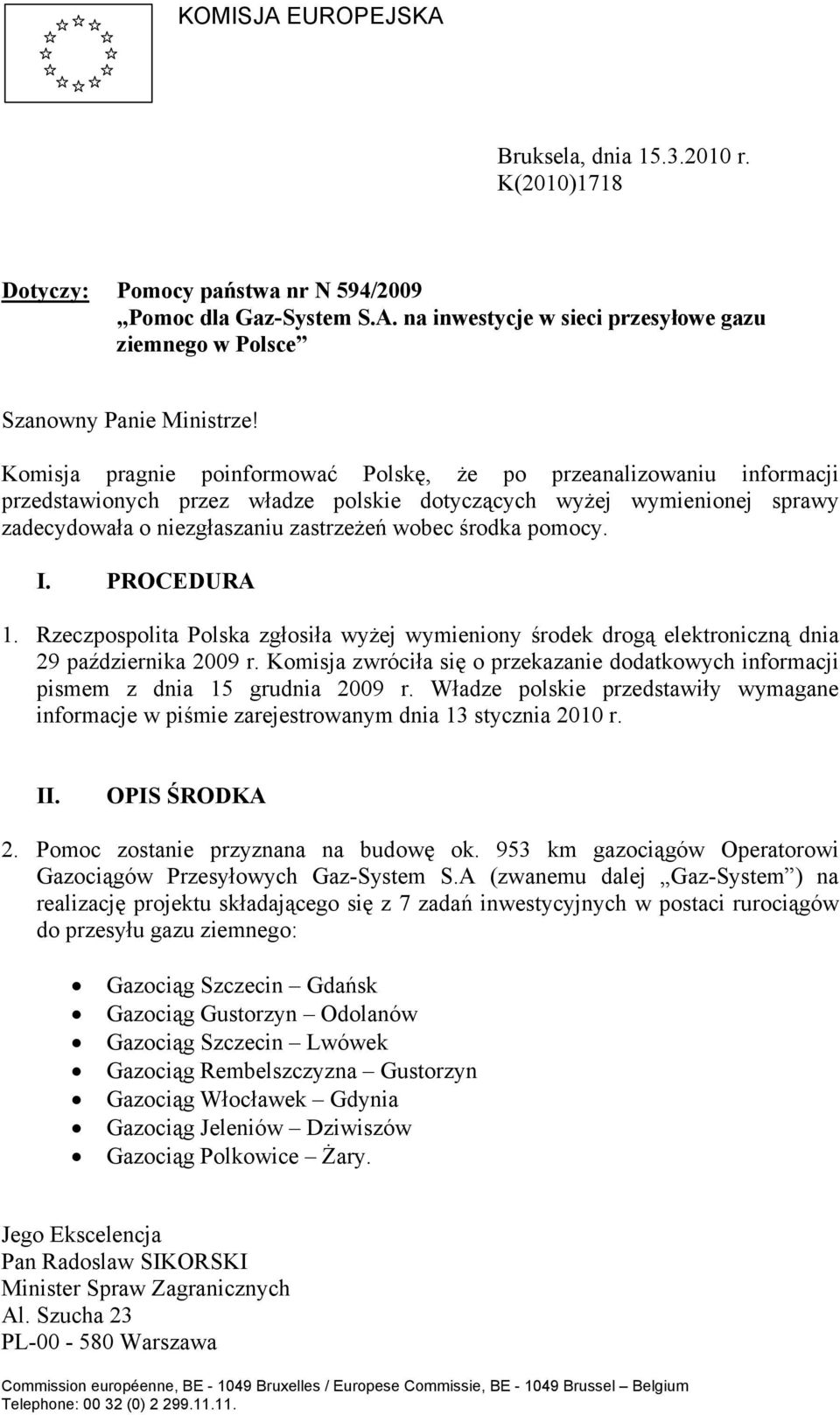 pomocy. I. PROCEDURA 1. Rzeczpospolita Polska zgłosiła wyżej wymieniony środek drogą elektroniczną dnia 29 października 2009 r.