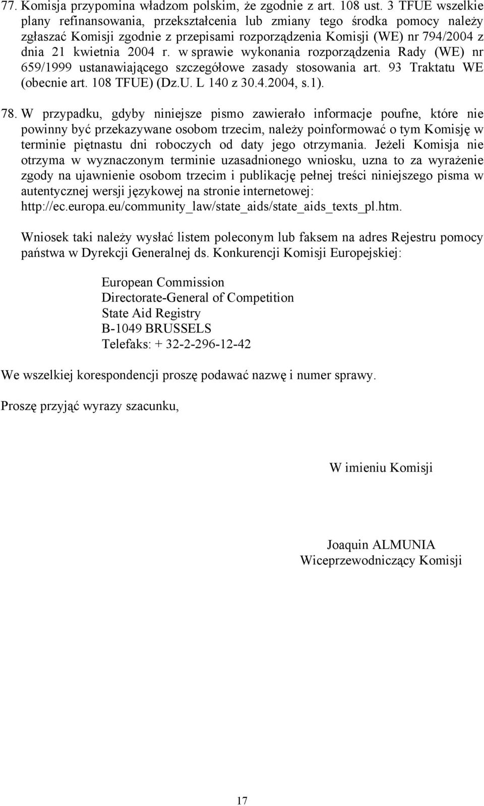 w sprawie wykonania rozporządzenia Rady (WE) nr 659/1999 ustanawiającego szczegółowe zasady stosowania art. 93 Traktatu WE (obecnie art. 108 TFUE) (Dz.U. L 140 z 30.4.2004, s.1). 78.