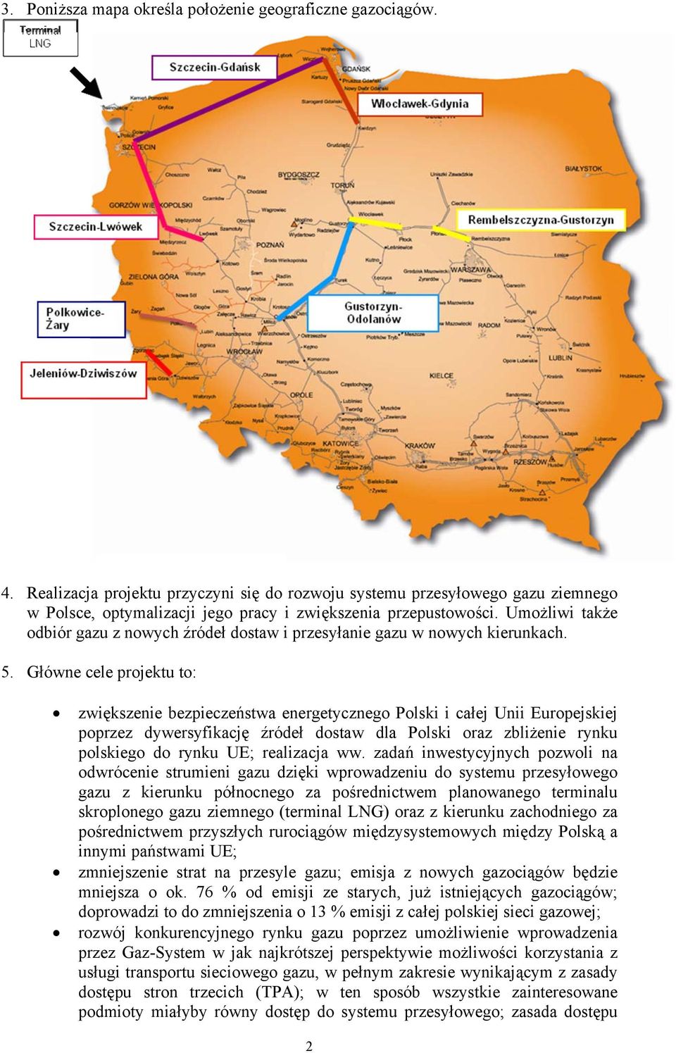 Umożliwi także odbiór gazu z nowych źródeł dostaw i przesyłanie gazu w nowych kierunkach. 5.