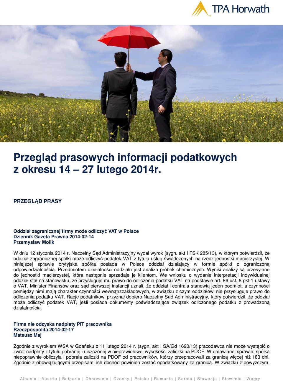 akt I FSK 285/13), w którym potwierdził, że oddział zagranicznej spółki może odliczyć podatek VAT z tytułu usług świadczonych na rzecz jednostki macierzystej.