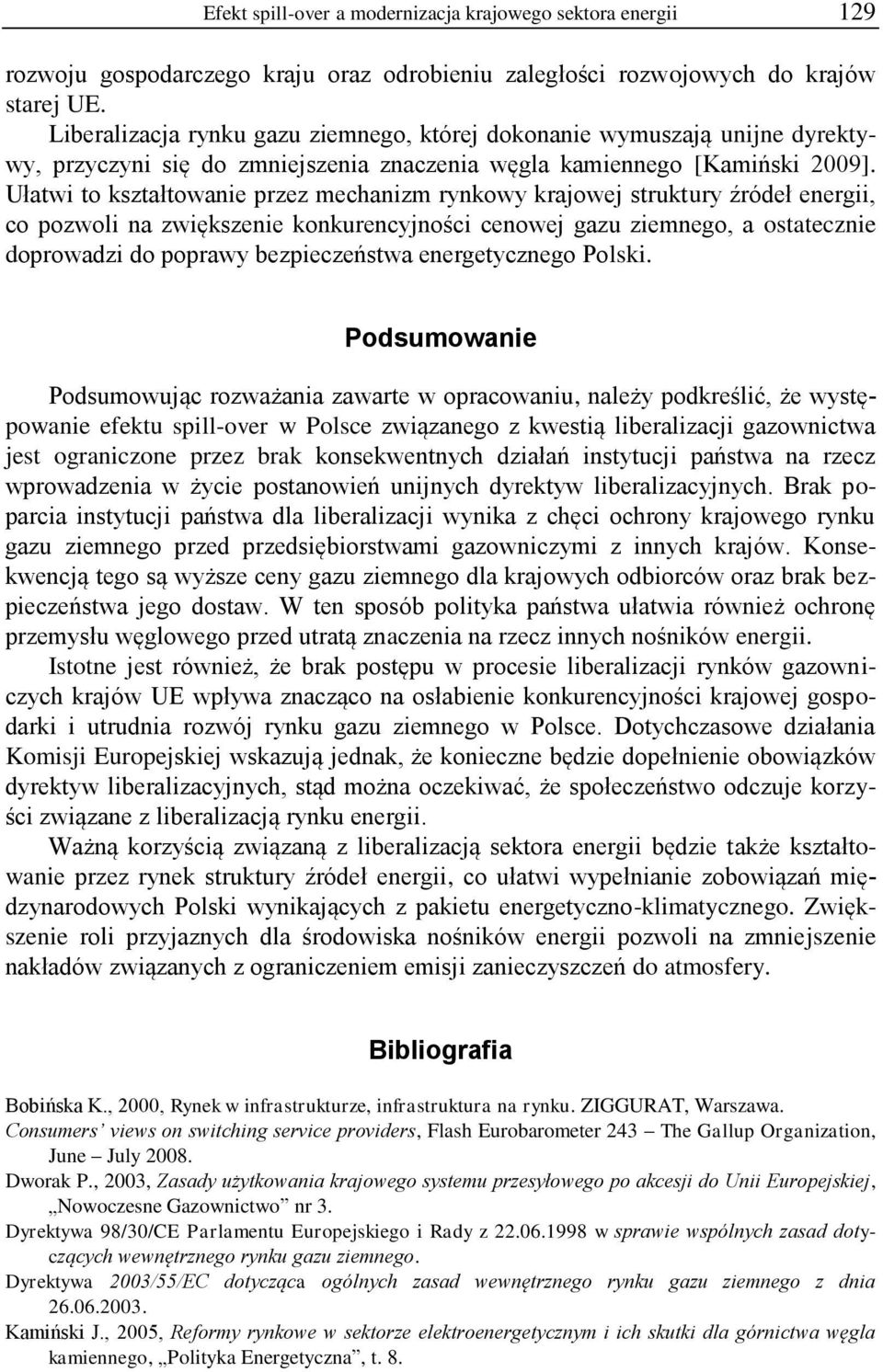 Ułatwi to kształtowanie przez mechanizm rynkowy krajowej struktury źródeł energii, co pozwoli na zwiększenie konkurencyjności cenowej gazu ziemnego, a ostatecznie doprowadzi do poprawy bezpieczeństwa