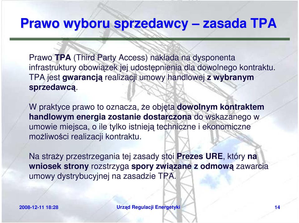 W praktyce prawo to oznacza, Ŝe objęta dowolnym kontraktem handlowym energia zostanie dostarczona do wskazanego w umowie miejsca, o ile tylko istnieją