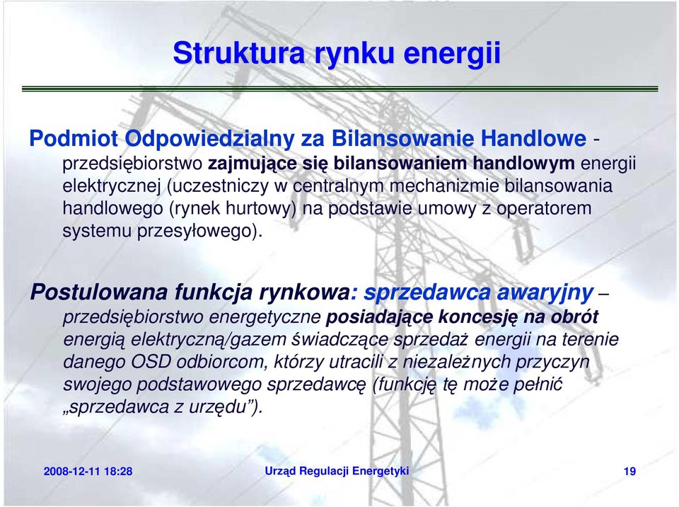 Postulowana funkcja rynkowa: sprzedawca awaryjny przedsiębiorstwo energetyczne posiadające koncesję na obrót energią elektryczną/gazem świadczące sprzedaŝ