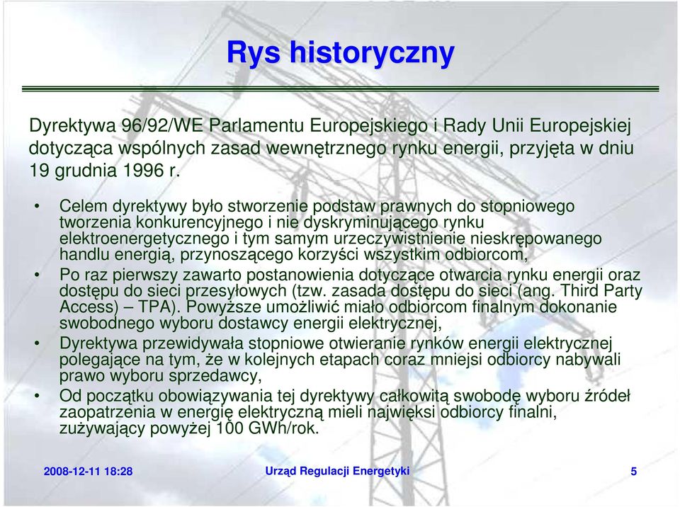 energią, przynoszącego korzyści wszystkim odbiorcom, Po raz pierwszy zawarto postanowienia dotyczące otwarcia rynku energii oraz dostępu do sieci przesyłowych (tzw. zasada dostępu do sieci (ang.