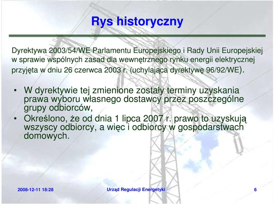 W dyrektywie tej zmienione zostały terminy uzyskania prawa wyboru własnego dostawcy przez poszczególne grupy odbiorców,