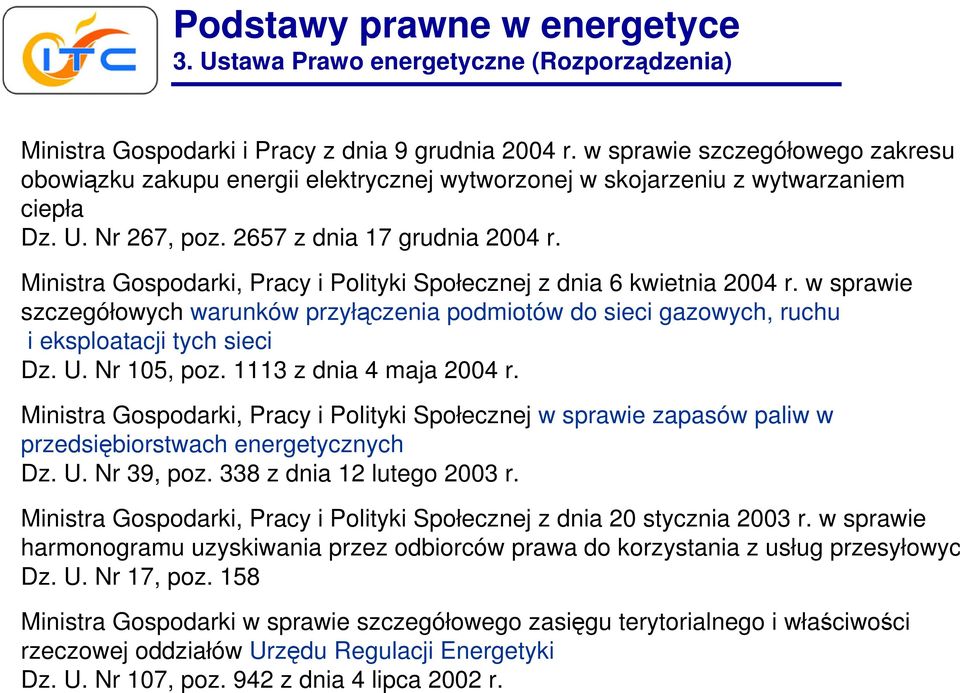 Ministra Gospodarki, Pracy i Polityki Społecznej z dnia 6 kwietnia 2004 r. w sprawie szczegółowych warunków przyłączenia podmiotów do sieci gazowych, ruchu i eksploatacji tych sieci Dz. U.