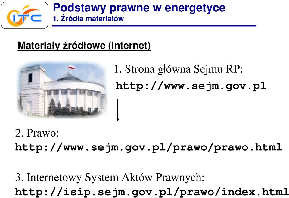 Prawo: http://www.sejm.gov.pl/prawo/prawo.html 3.