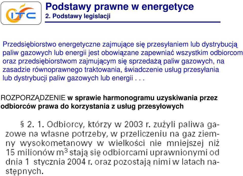 gazowych, na zasadzie równoprawnego traktowania, świadczenie usług przesyłania lub dystrybucji paliw gazowych lub