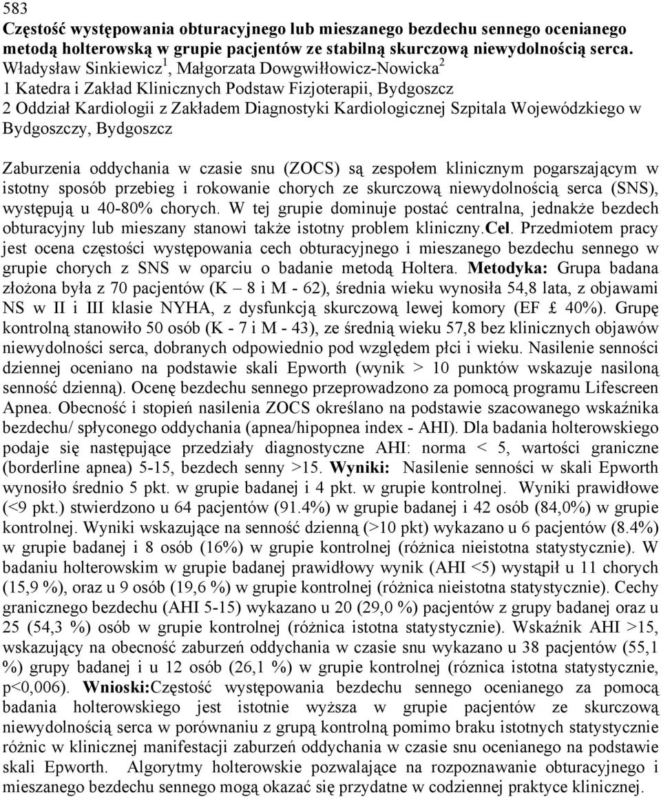 Wojewódzkiego w Bydgoszczy, Bydgoszcz Zaburzenia oddychania w czasie snu (ZOCS) są zespołem klinicznym pogarszającym w istotny sposób przebieg i rokowanie chorych ze skurczową niewydolnością serca