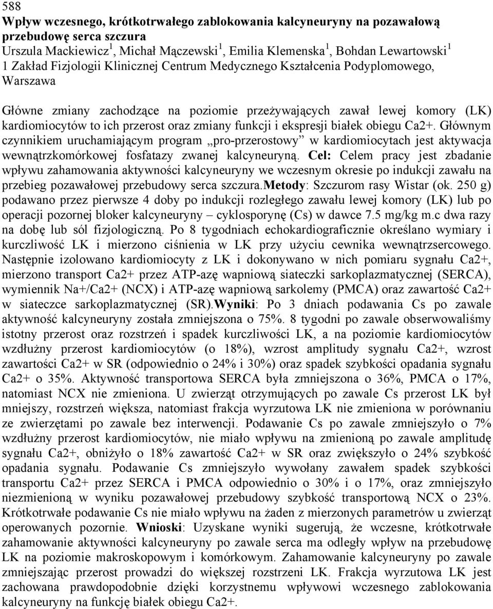 funkcji i ekspresji białek obiegu Ca2+. Głównym czynnikiem uruchamiającym program pro-przerostowy w kardiomiocytach jest aktywacja wewnątrzkomórkowej fosfatazy zwanej kalcyneuryną.