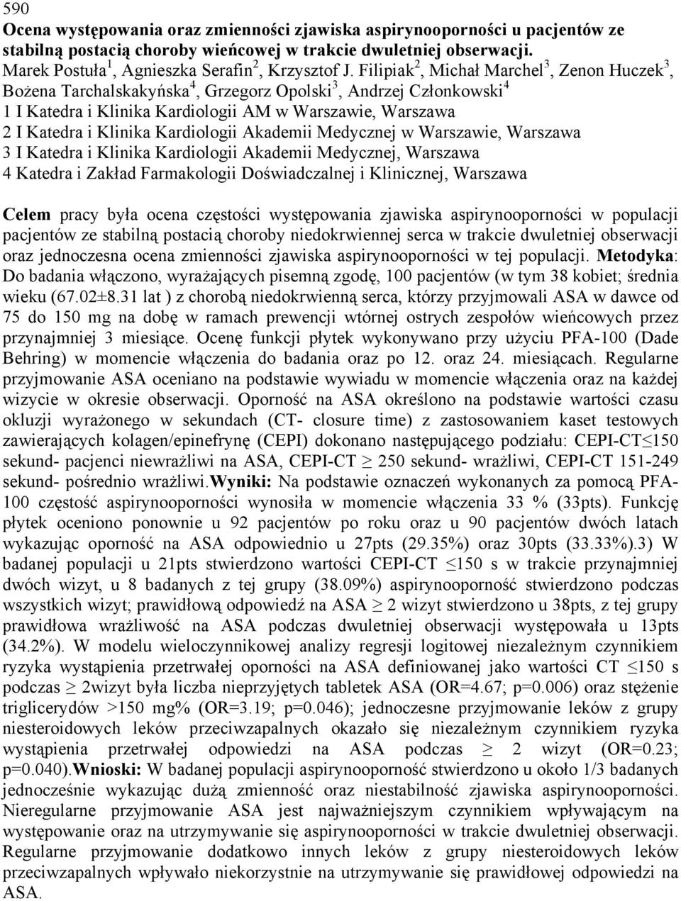 Kardiologii Akademii Medycznej w Warszawie, Warszawa 3 I Katedra i Klinika Kardiologii Akademii Medycznej, Warszawa 4 Katedra i Zakład Farmakologii Doświadczalnej i Klinicznej, Warszawa Celem pracy