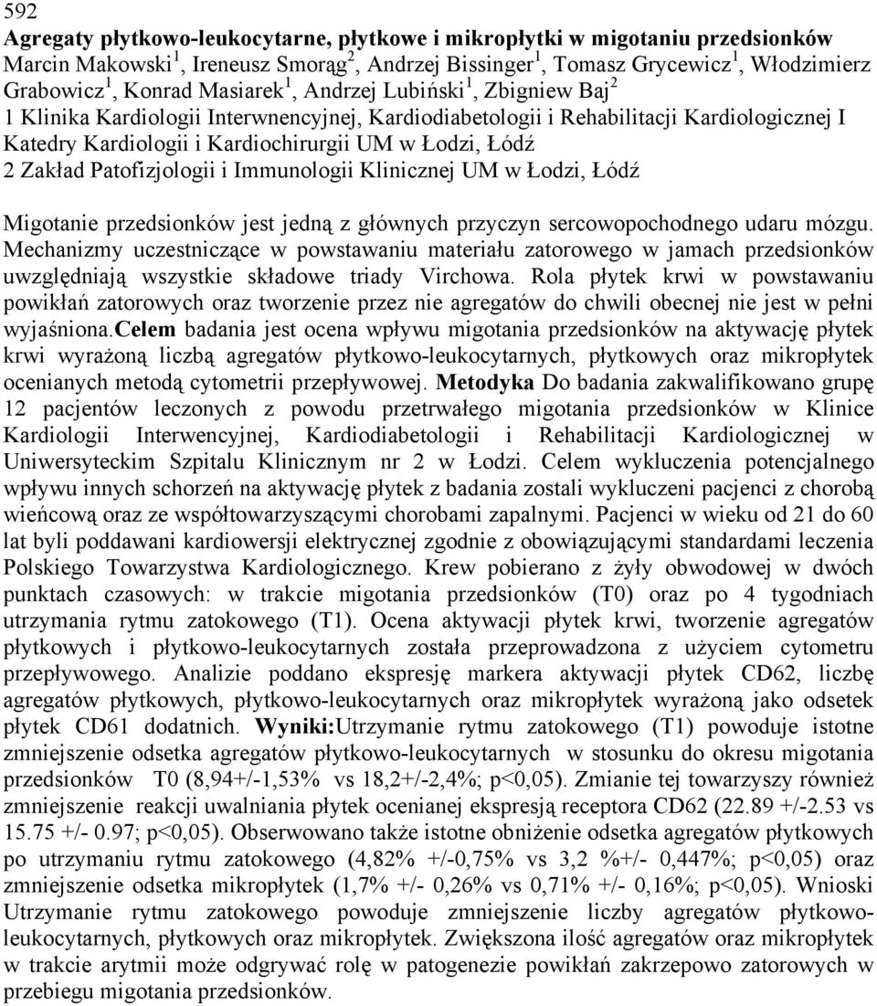 Zakład Patofizjologii i Immunologii Klinicznej UM w Łodzi, Łódź Migotanie przedsionków jest jedną z głównych przyczyn sercowopochodnego udaru mózgu.