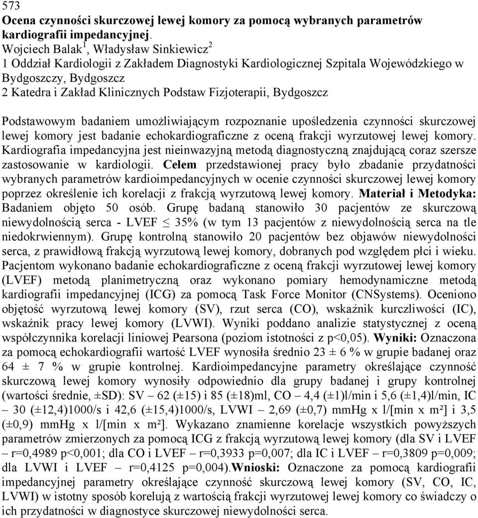 Fizjoterapii, Bydgoszcz Podstawowym badaniem umożliwiającym rozpoznanie upośledzenia czynności skurczowej lewej komory jest badanie echokardiograficzne z oceną frakcji wyrzutowej lewej komory.