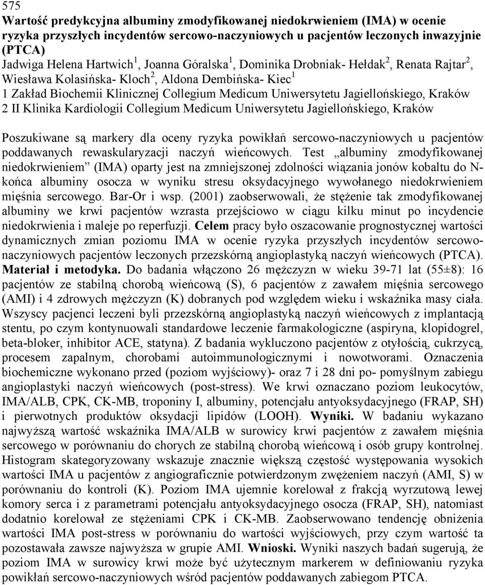 Kraków 2 II Klinika Kardiologii Collegium Medicum Uniwersytetu Jagiellońskiego, Kraków Poszukiwane są markery dla oceny ryzyka powikłań sercowo-naczyniowych u pacjentów poddawanych rewaskularyzacji