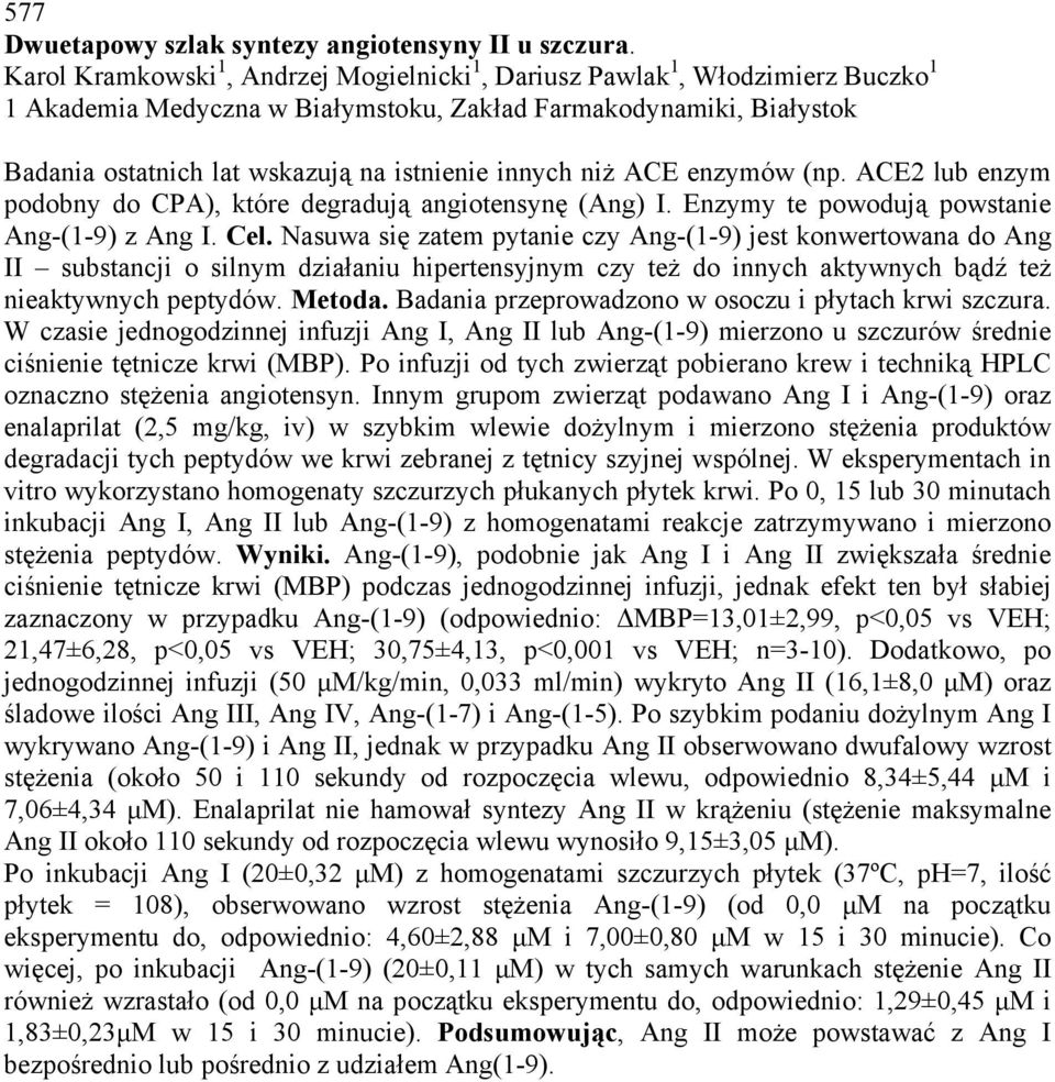 innych niż ACE enzymów (np. ACE2 lub enzym podobny do CPA), które degradują angiotensynę (Ang) I. Enzymy te powodują powstanie Ang-(1-9) z Ang I. Cel.