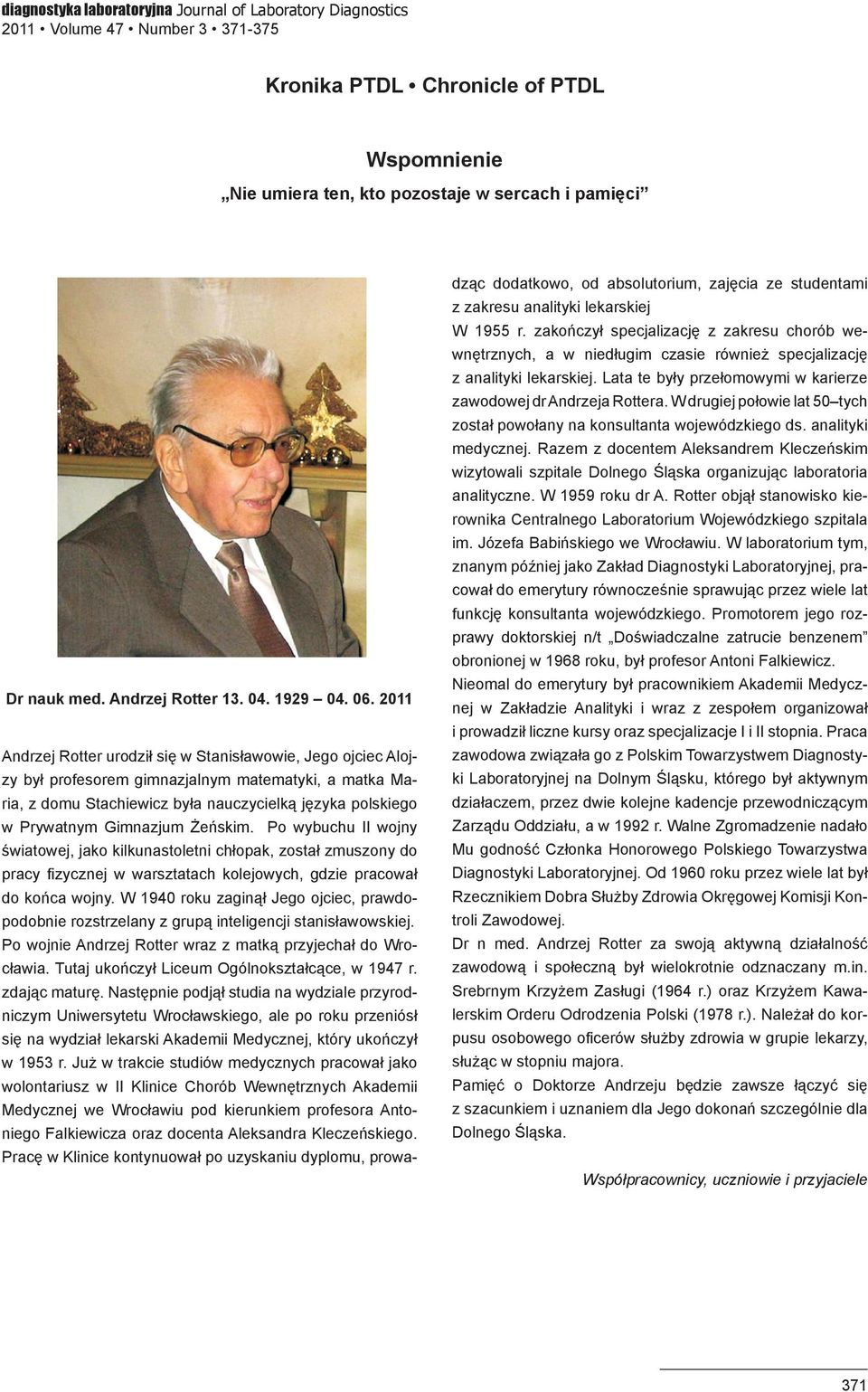 2011 Andrzej Rotter urodził się w Stanisławowie, Jego ojciec Alojzy był profesorem gimnazjalnym matematyki, a matka Maria, z domu Stachiewicz była nauczycielką języka polskiego w Prywatnym Gimnazjum