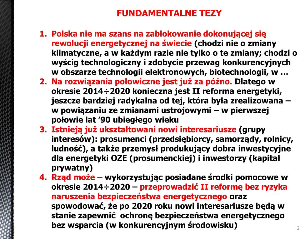 zdobycie przewag konkurencyjnych w obszarze technologii elektronowych, biotechnologii, w 2. Na rozwiązania połowiczne jest już za późno.