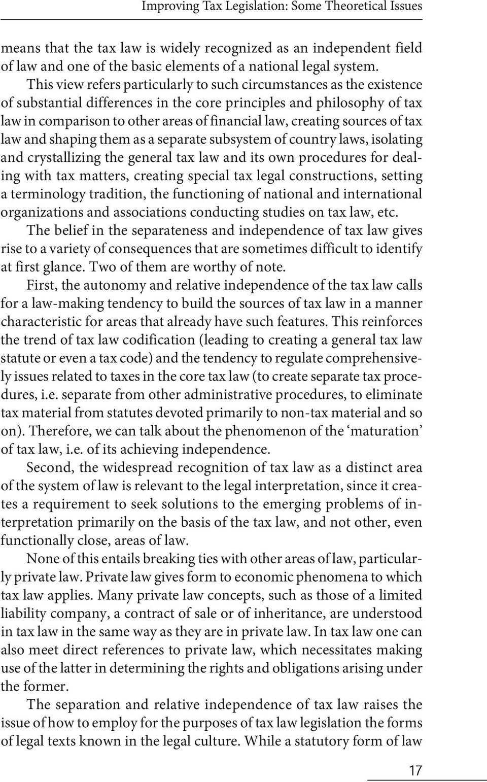 creating sources of tax law and shaping them as a separate subsystem of country laws, isolating and crystallizing the general tax law and its own procedures for dealing with tax matters, creating