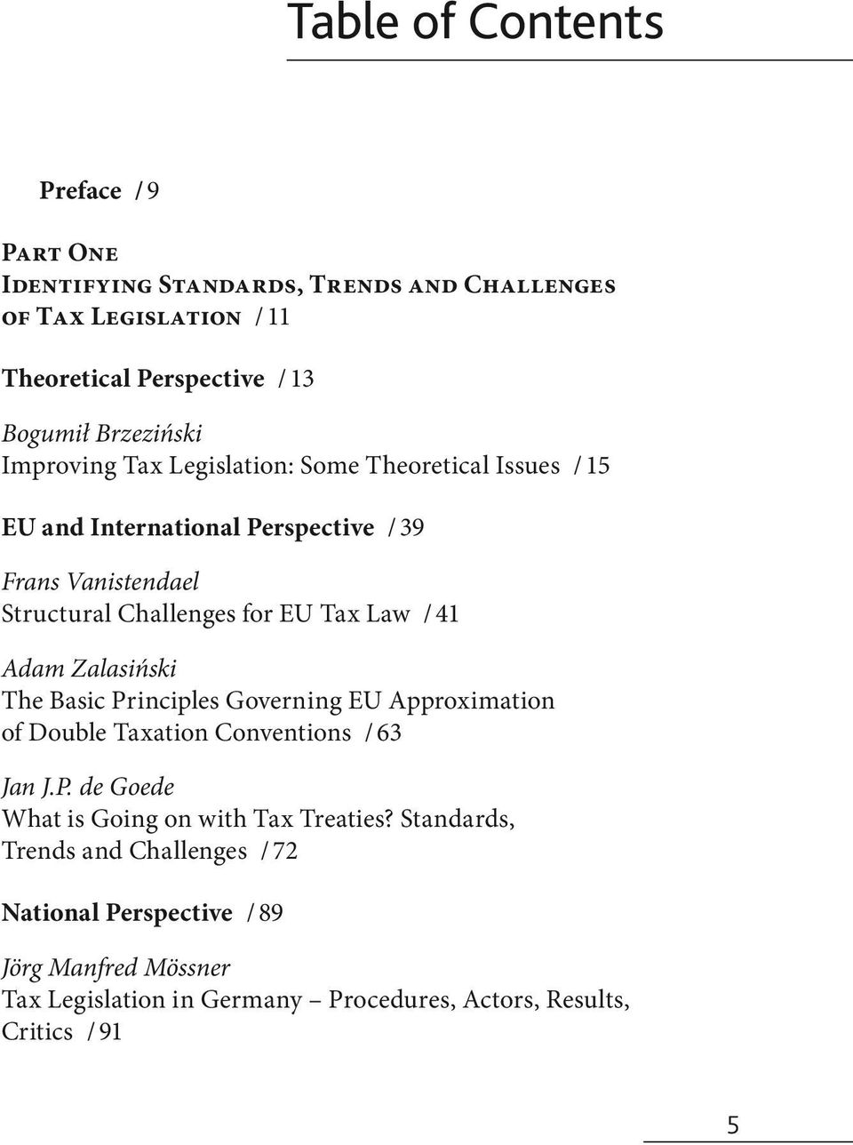 Tax Law / 41 Adam Zalasiński The Basic Principles Governing EU Approximation of Double Taxation Conventions / 63 Jan J.P. de Goede What is Going on with Tax Treaties?