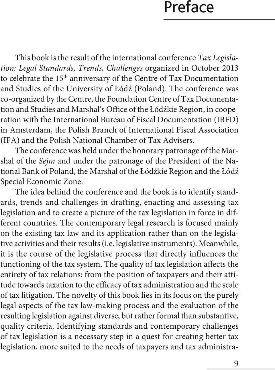 The conference was co-organized by the Centre, the Foundation Centre of Tax Documentation and Studies and Marshal s Office of the Łódźkie Region, in cooperation with the International Bureau of