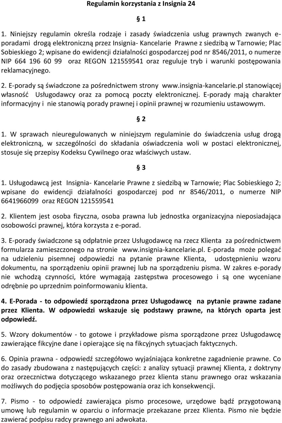 ewidencji działalności gospodarczej pod nr 8546/2011, o numerze NIP 664 196 60 99 oraz REGON 121559541 oraz reguluje tryb i warunki postępowania reklamacyjnego. 2.