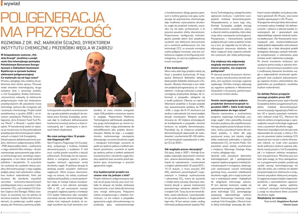 Energetycznym a Zakładami Azotowymi Kędzierzyn w sprawie budowy elektrowni poligeneracyjnej. Co wydarzyło się od tego czasu? W końcu ubiegłego roku mieliśmy do załatwienia dwie istotne sprawy.