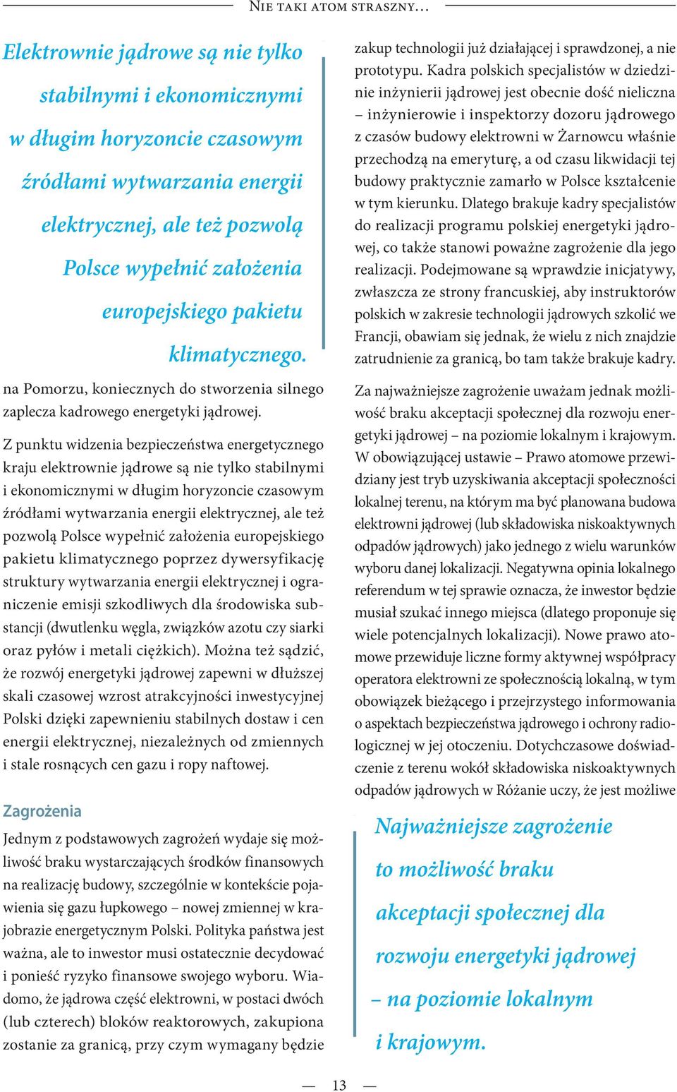 Z punktu widzenia bezpieczeństwa energetycznego kraju elektrownie jądrowe są nie tylko stabilnymi i ekonomicznymi w długim horyzoncie czasowym źródłami wytwarzania energii elektrycznej, ale też