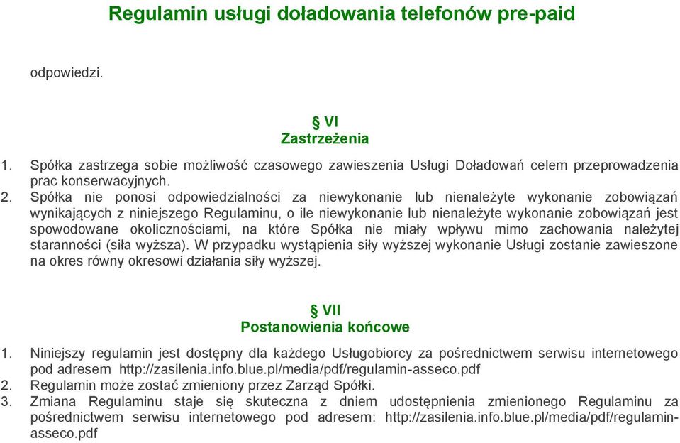 spowodowane okolicznościami, na które Spółka nie miały wpływu mimo zachowania należytej staranności (siła wyższa).