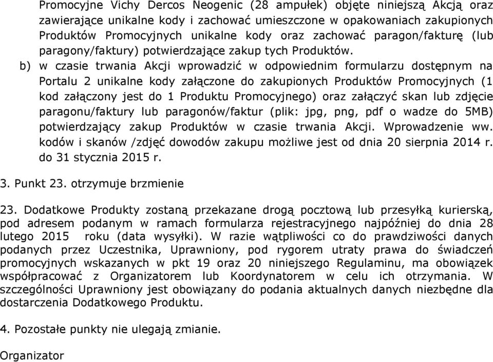 b) w czasie trwania Akcji wprowadzić w odpowiednim formularzu dostępnym na Portalu 2 unikalne kody załączone do zakupionych Produktów Promocyjnych (1 kod załączony jest do 1 Produktu Promocyjnego)