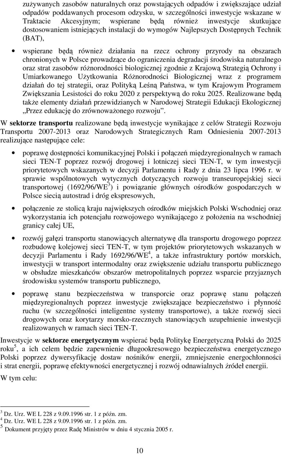 Polsce prowadzące do ograniczenia degradacji środowiska naturalnego oraz strat zasobów róŝnorodności biologicznej zgodnie z Krajową Strategią Ochrony i Umiarkowanego UŜytkowania RóŜnorodności