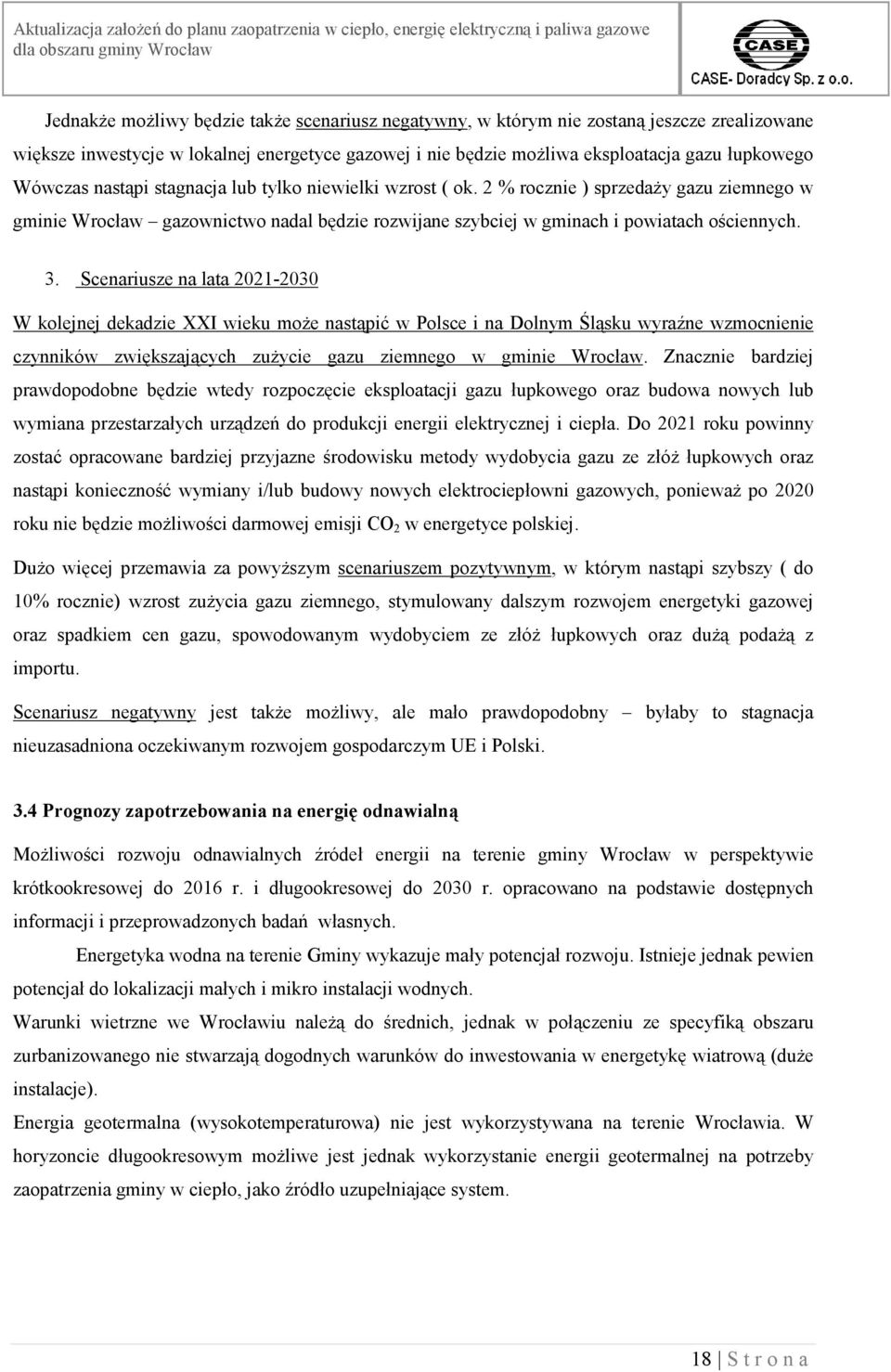 Scenariusze na lata 2021-2030 W kolejnej dekadzie XXI wieku może nastąpić w Polsce i na Dolnym Śląsku wyraźne wzmocnienie czynników zwiększających zużycie gazu ziemnego w gminie Wrocław.