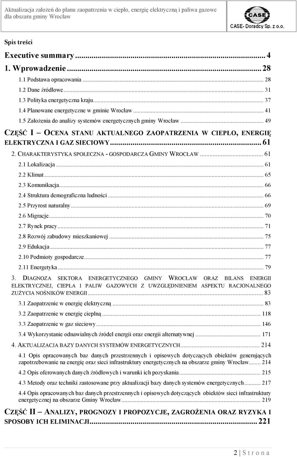 CHARAKTERYSTYKA SPOŁECZNA - GOSPODARCZA GMINY WROCŁAW... 61 2.1 Lokalizacja... 61 2.2 Klimat... 65 2.3 Komunikacja... 66 2.4 Struktura demograficzna ludności... 66 2.5 Przyrost naturalny... 69 2.