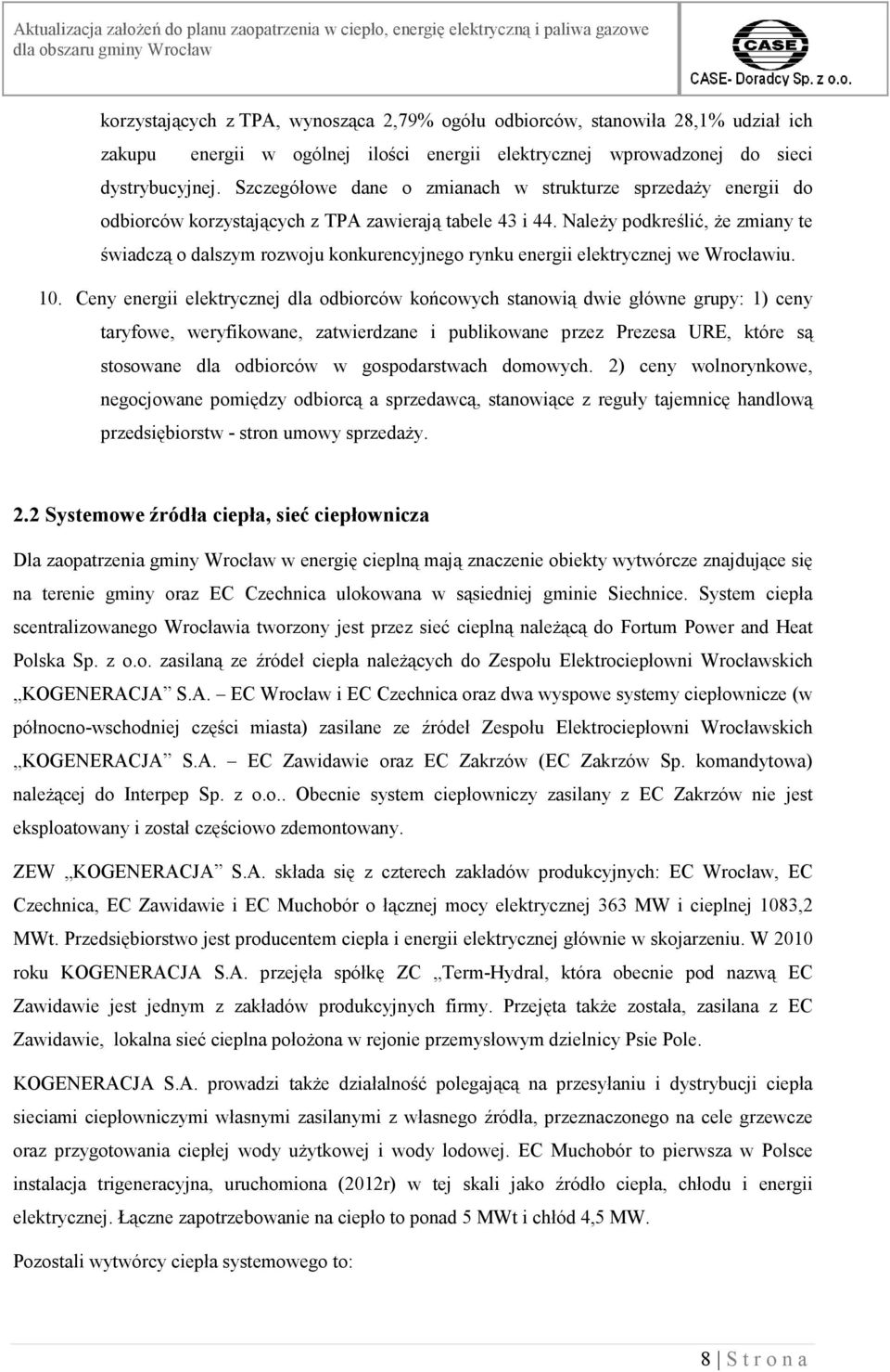 Należy podkreślić, że zmiany te świadczą o dalszym rozwoju konkurencyjnego rynku energii elektrycznej we Wrocławiu. 10.