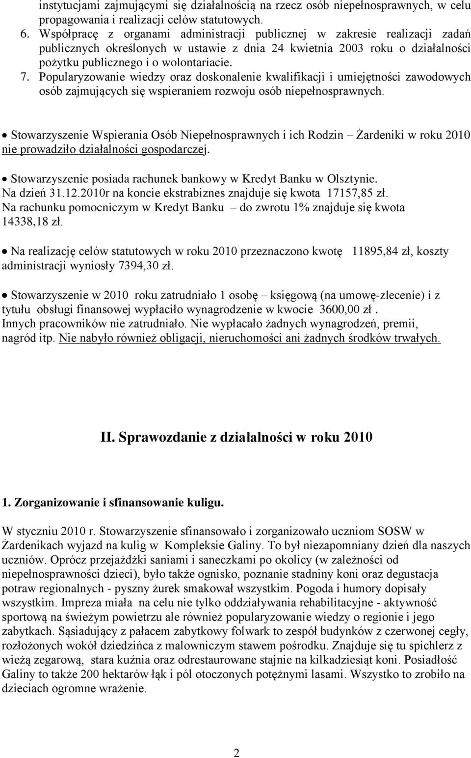 Popularyzowanie wiedzy oraz doskonalenie kwalifikacji i umiejętności zawodowych osób zajmujących się wspieraniem rozwoju osób niepełnosprawnych.