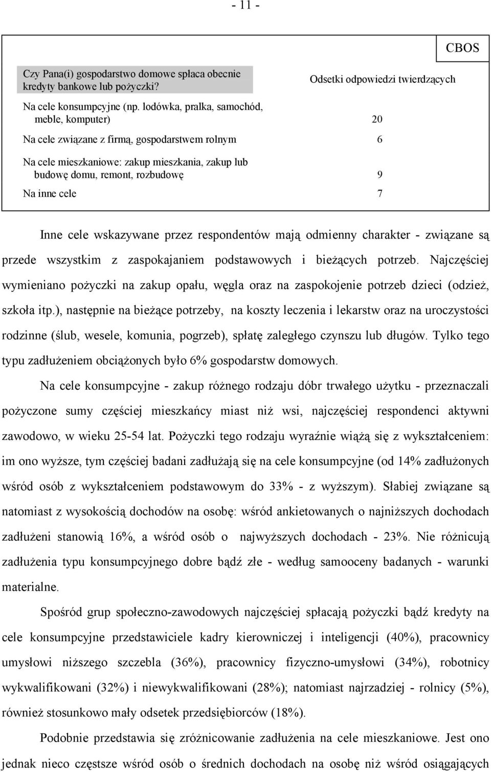 cele wskazywane przez respondentów mają odmienny charakter - związane są przede wszystkim z zaspokajaniem podstawowych i bieżących potrzeb.