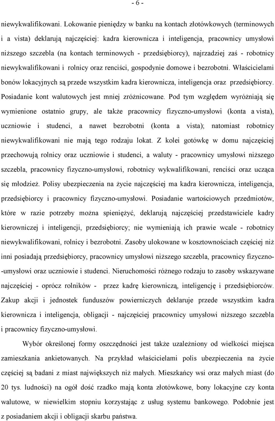 przedsiębiorcy), najrzadziej zaś - robotnicy niewykwalifikowani i rolnicy oraz renciści, gospodynie domowe i bezrobotni.