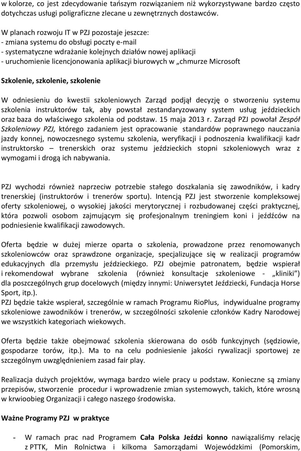 w chmurze Microsoft Szkolenie, szkolenie, szkolenie W odniesieniu do kwestii szkoleniowych Zarząd podjął decyzję o stworzeniu systemu szkolenia instruktorów tak, aby powstał zestandaryzowany system