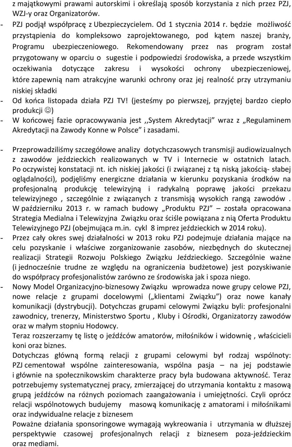 Rekomendowany przez nas program został przygotowany w oparciu o sugestie i podpowiedzi środowiska, a przede wszystkim oczekiwania dotyczące zakresu i wysokości ochrony ubezpieczeniowej, które