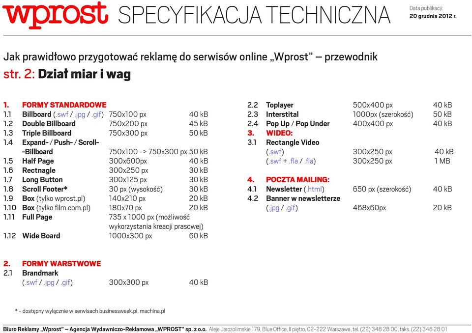 8 Scroll Footer* 30 px (wysokość) 30 kb 1.9 Box (tylko wprost.pl) 140x210 px 20 kb 1.10 Box (tylko film.com.pl) 180x70 px 20 kb 1.