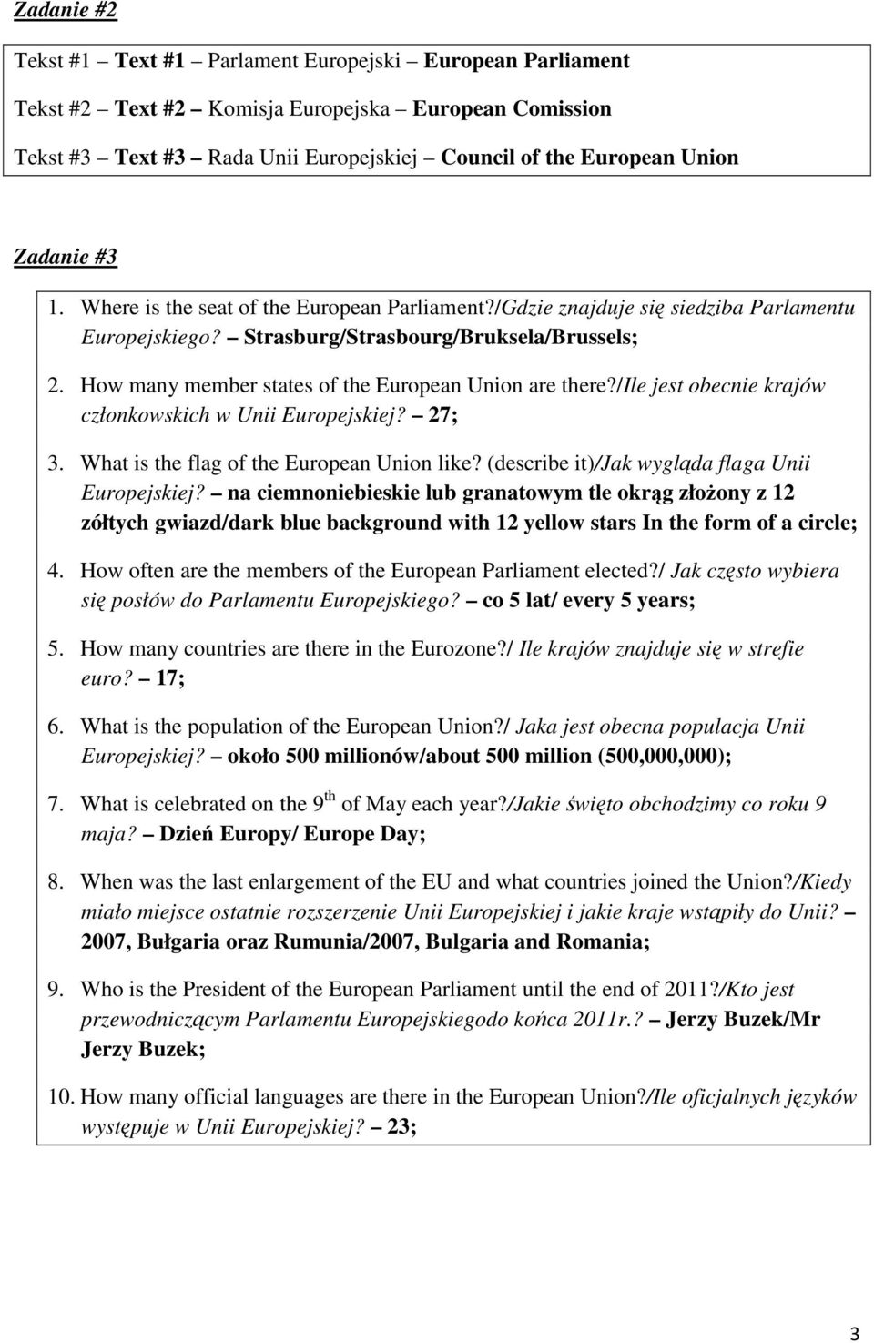 How many member states of the European Union are there?/ile jest obecnie krajów członkowskich w Unii Europejskiej? 27; 3. What is the flag of the European Union like?