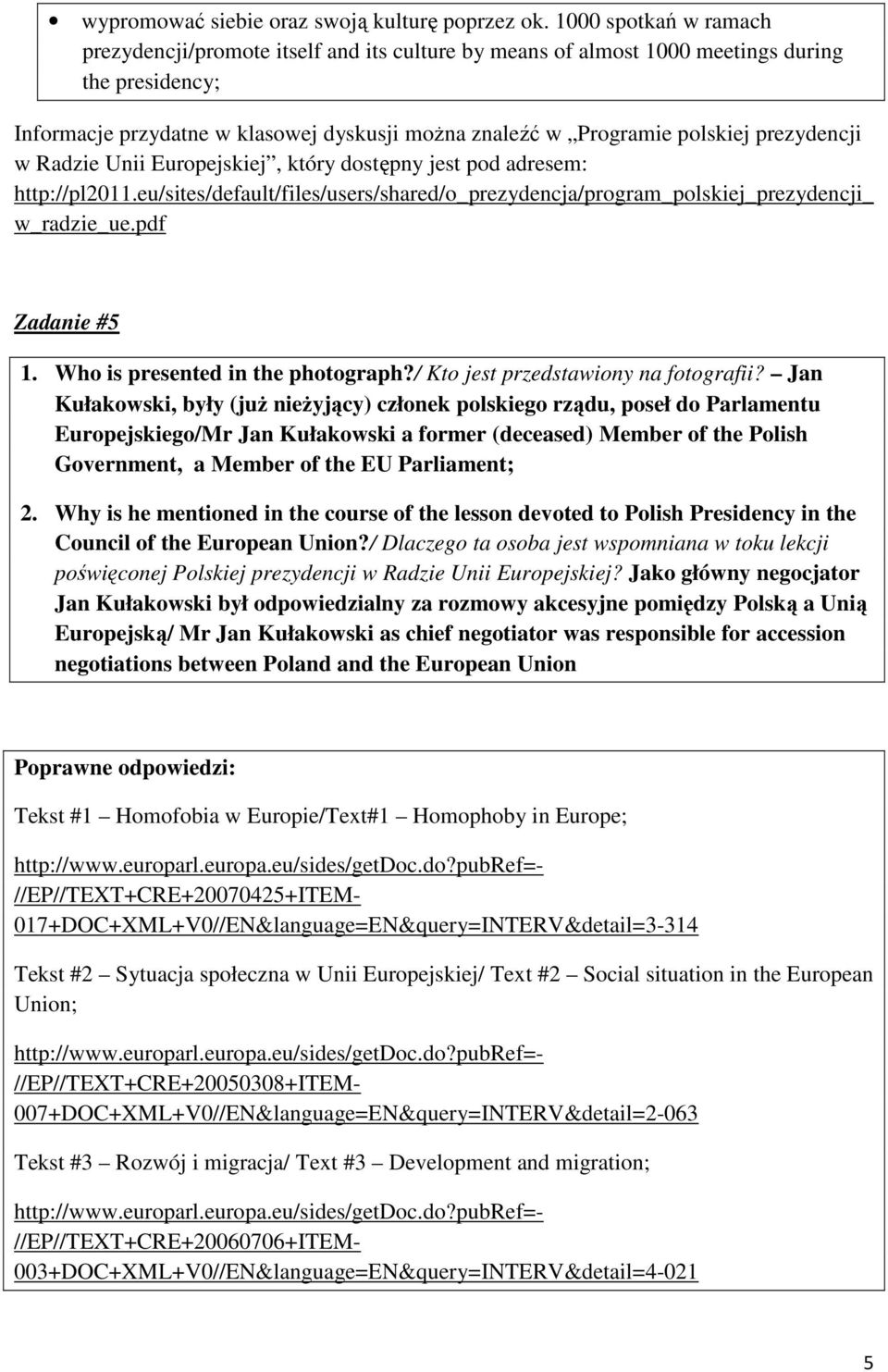 prezydencji w Radzie Unii Europejskiej, który dostępny jest pod adresem: http://pl2011.eu/sites/default/files/users/shared/o_prezydencja/program_polskiej_prezydencji_ w_radzie_ue.pdf Zadanie #5 1.