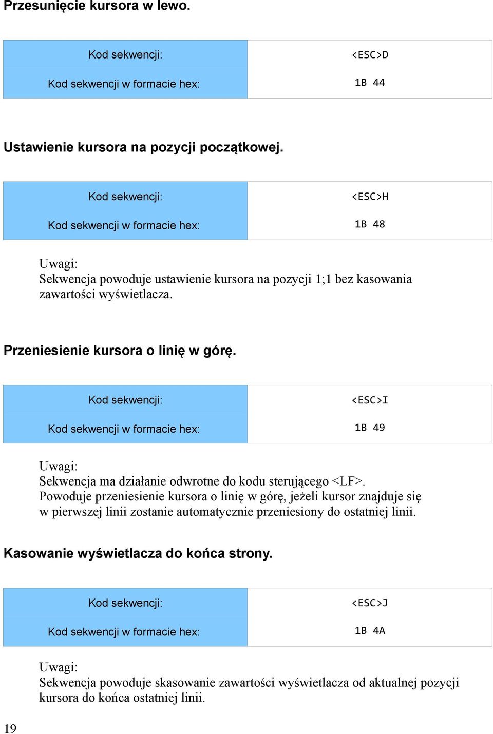 <ESC>I Kod sekwencji w formacie hex: 1B 49 Sekwencja ma działanie odwrotne do kodu sterującego <LF>.