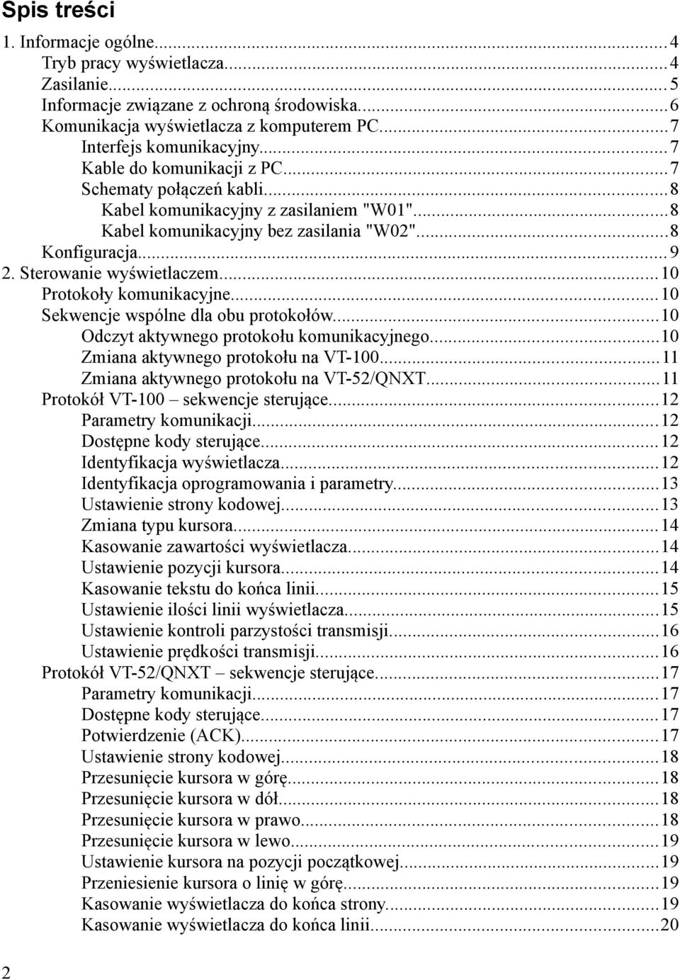 ..10 Protokoły komunikacyjne...10 Sekwencje wspólne dla obu protokołów...10 Odczyt aktywnego protokołu komunikacyjnego...10 Zmiana aktywnego protokołu na VT-100.