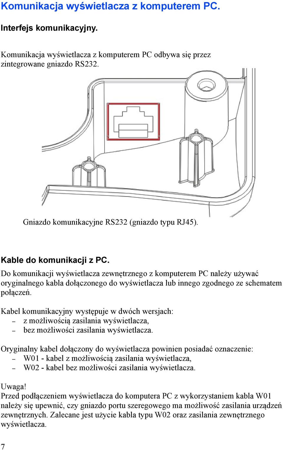 Do komunikacji wyświetlacza zewnętrznego z komputerem PC należy używać oryginalnego kabla dołączonego do wyświetlacza lub innego zgodnego ze schematem połączeń.