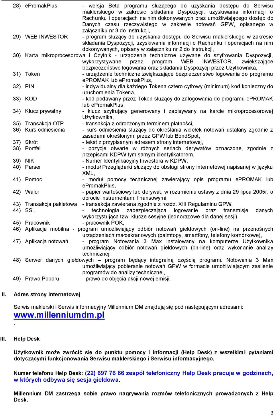 w zakresie składania Dyspozycji, uzyskiwania informacji o Rachunku i operacjach na nim dokonywanych, opisany w załączniku nr 2 do Instrukcji, 30) Karta mikroprocesorowa i Czytnik - urządzenia