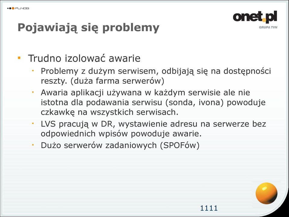 (duża farma serwerów) Awaria aplikacji używana w każdym serwisie ale nie istotna dla podawania